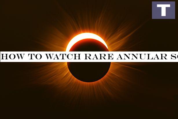 How to watch rare Annular Solar Eclipse live from the UK tomorrow