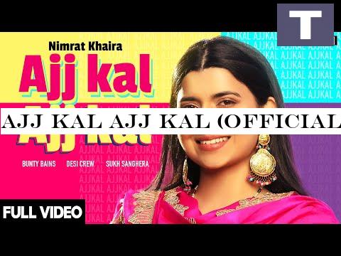 AJJ KAL AJJ KAL (Official Video) Nimrat Khaira | Bunty Bains | Desi Crew | Latest Punjabi Songs 2020