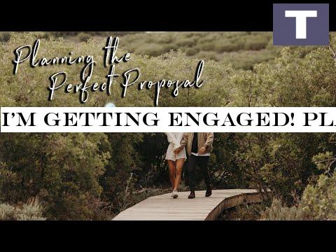 I'M GETTING ENGAGED! PLANNING THE PERFECT PROPOSAL