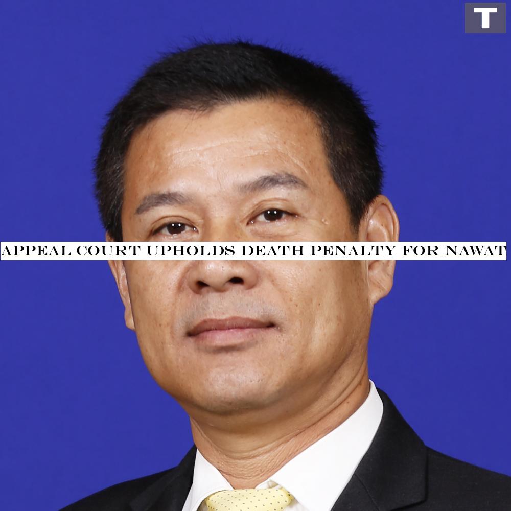 Appeal Court upholds death penalty for Nawat