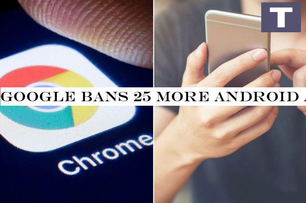 Google bans 25 more Android apps - and users urged to delete them straight away