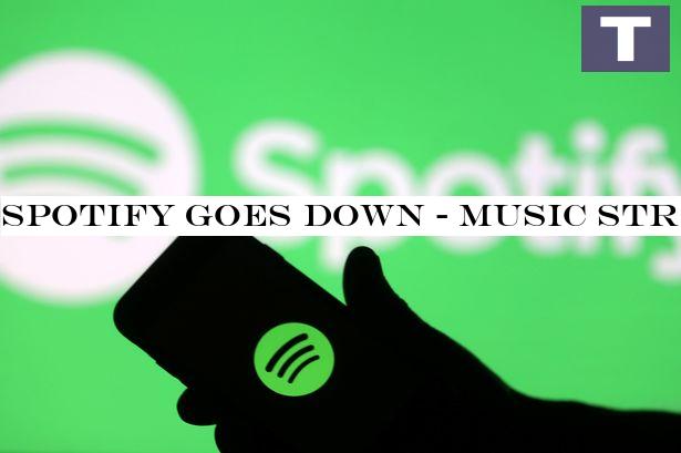 Spotify goes down - music streaming service crashes for users around the world