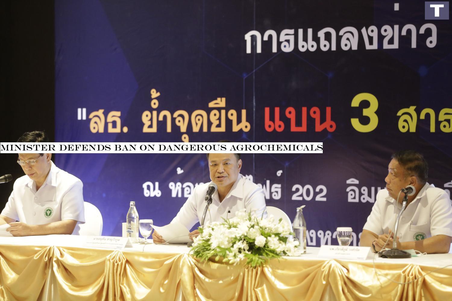 Public Health Minister Anutin Charnvirakul, centre, announces his stance on Monday. (Photo: Pornprom Satrabhaya) Minister defends ban on dangerous agrochemicals