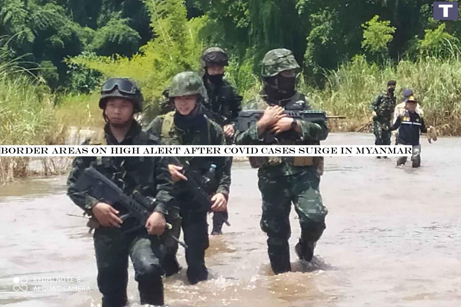 Security authorities patrol the Moei River in Tak province to prevent illegal immigration. ASSAWIN PINITWONG Border areas on high alert after Covid cases surge in Myanmar