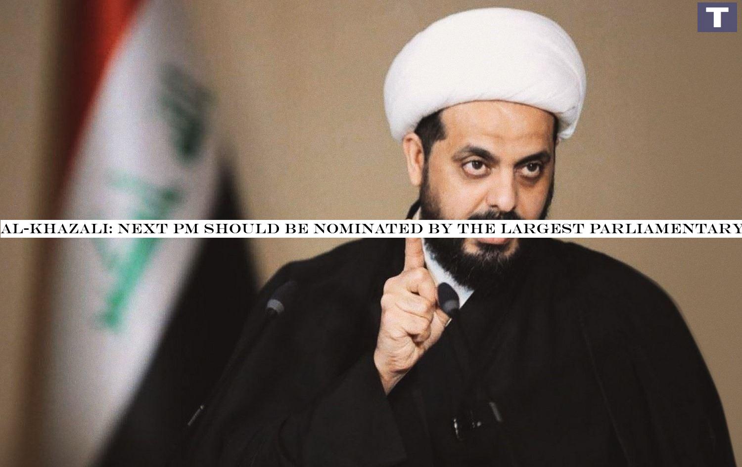 al-Khazali: next PM should be nominated by the largest parliamentary bloc