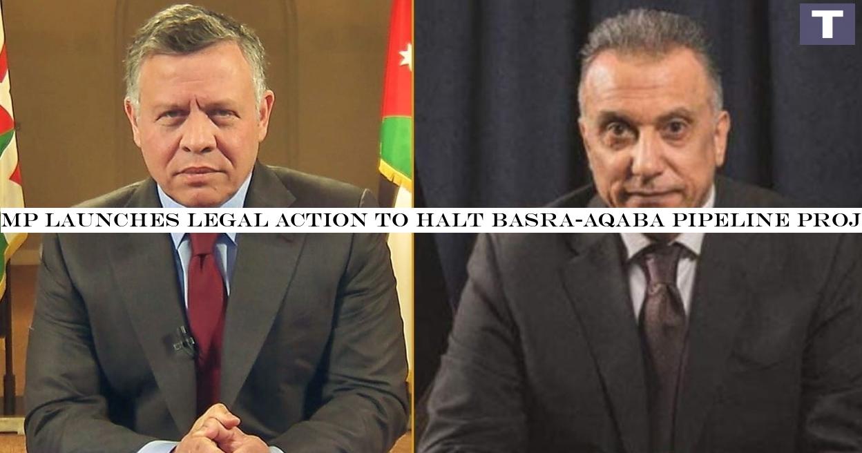 MP launches legal action to halt Basra-Aqaba pipeline project