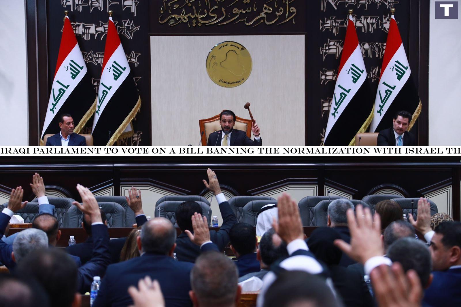 Iraqi parliament to vote on a bill banning the normalization with Israel this week