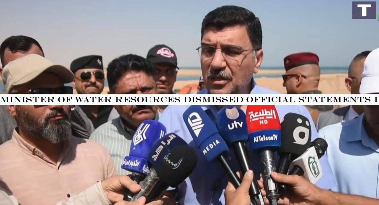 Minister of Water Resources dismissed official statements disrupting water ties with Iran and Turkey