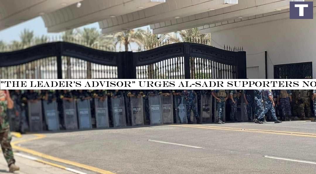 -The Leader's Advisor- urges al-Sadr supporters not to assault judges