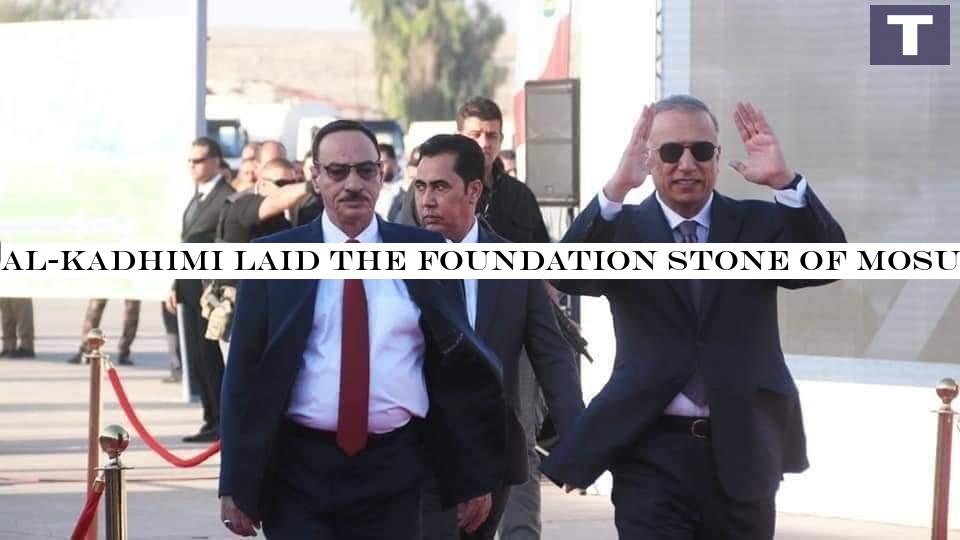 Al-Kadhimi laid the foundation stone of Mosul Airport