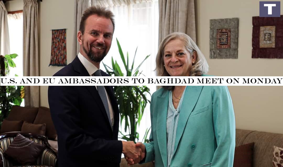 U.S. and EU ambassadors to Baghdad meet on Monday