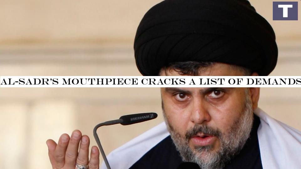 Al-Sadr's mouthpiece cracks a list of demands: dismiss al-Fayyadh, remove PMF from Green Zone
