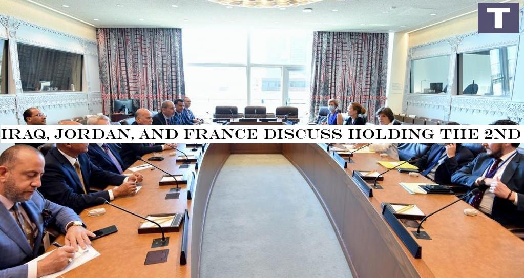 Iraq, Jordan, and France discuss holding the 2nd session of Baghdad Conference in Amman