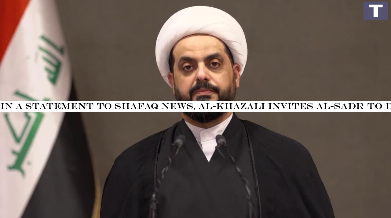 In a statement to Shafaq News, al-Khazali invites al-Sadr to dialogue
