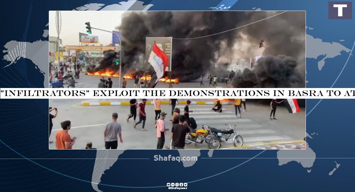 -Infiltrators- exploit the demonstrations in Basra to attack the security forces, Activist