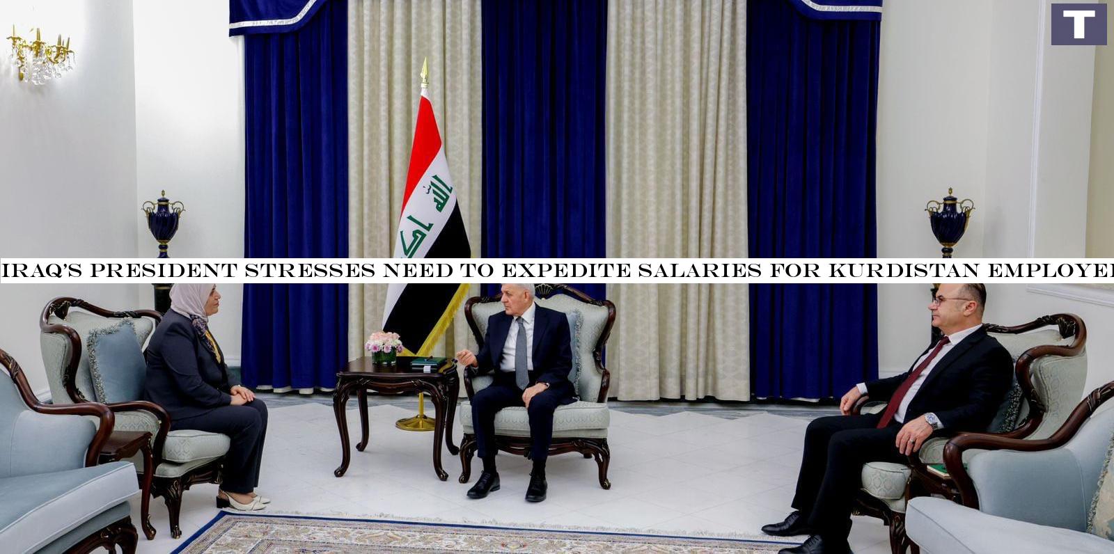 Iraq's president stresses need to expedite salaries for Kurdistan employees