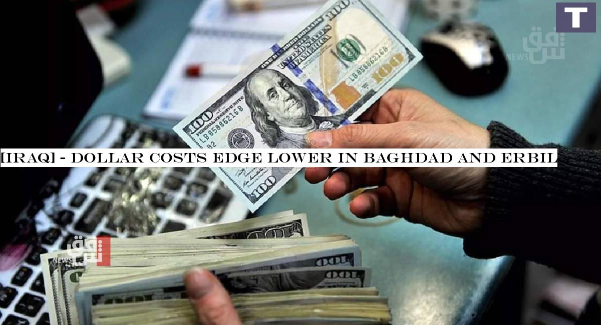 Dollar prices edge lower in Baghdad and Erbil