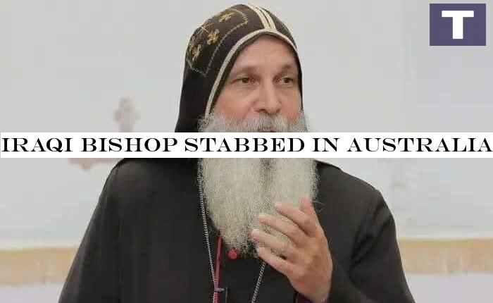 Iraqi Bishop stabbed in Australian church attack
