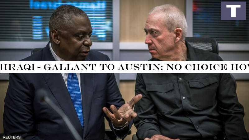 Gallant to Austin: No choice but to retaliate against Iran